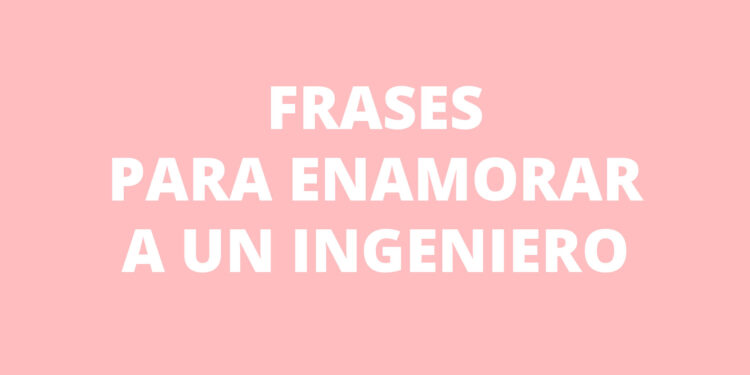 5 frases para enamorar a un Ingeniero - Nosotros Los Ingenieros